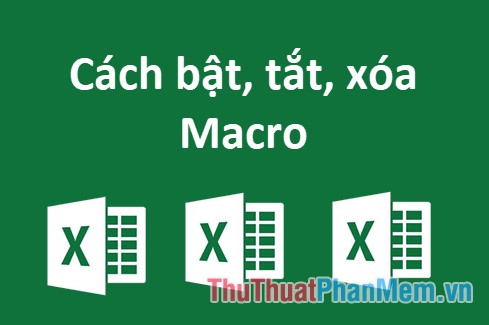 Cách bật, tắt, xóa Macro trong Excel - Thủ Thuật Phần Mềm