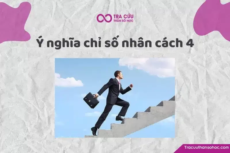 Người có chỉ số nhân cách 4 thể hiện sự thực tế, cẩn trọng và chỉn chu trong mọi việc