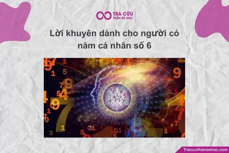 Những lời khuyên hữu ích để tối ưu hóa năng lượng Năm cá nhân số 6