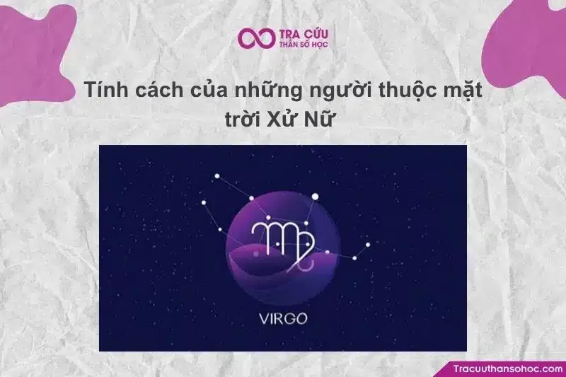 Mặt Trời nằm ở cung Xử Nữ thường sở hữu cá tính nổi bật bởi sự kỹ lưỡng và tinh thần trách nhiệm