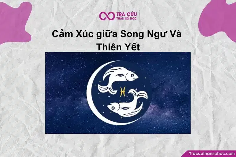 Song Ngư và Thiên Yết là cặp đôi sâu sắc và mãnh liệt nhất về cảm xúc