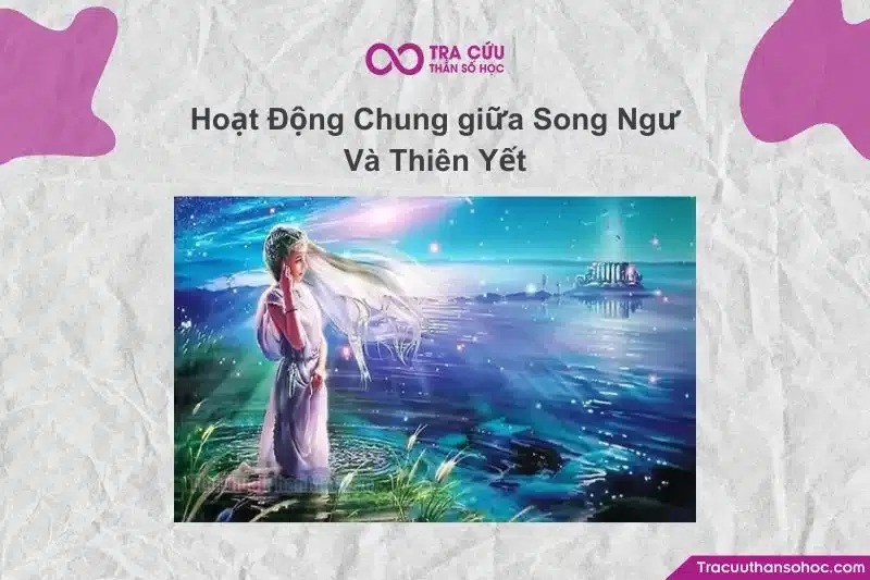 Song Ngư và Thiên Yết vốn có sự kết nối sâu sắc về cảm xúc và tâm hồn