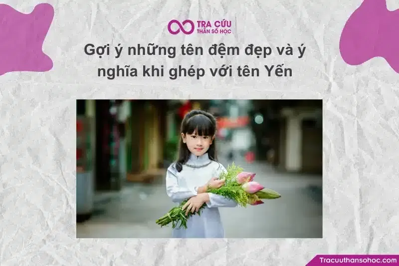 Các tên đệm ý nghĩa khi kết hợp với tên Yến